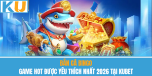 Bắn Cá Bingo – Game Hot Được Yêu Thích Nhất 2026 Tại Kubet
