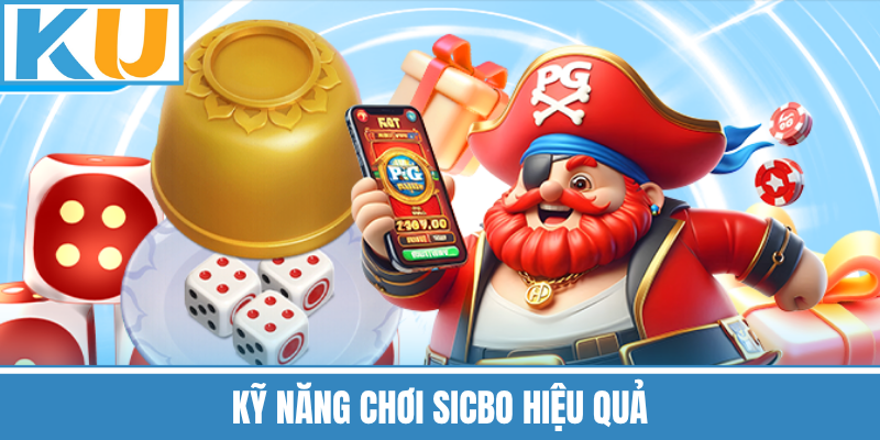 Kỹ Năng Chơi Sicbo Hiệu Quả