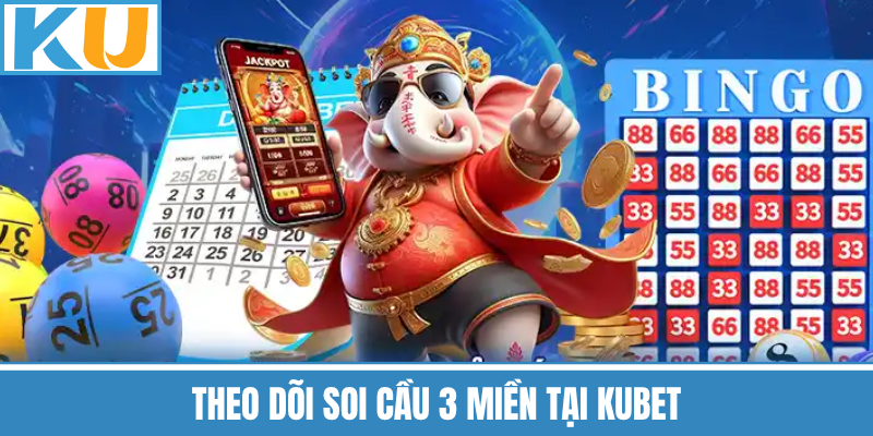 Theo Dõi Soi Cầu 3 Miền Tại Kubet