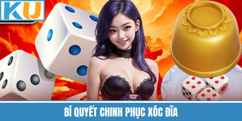 Bí Quyết Chinh Phục Xóc Đĩa