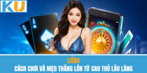 Liêng – Cách Chơi Và Mẹo Thắng Lớn Từ Cao Thủ Lão Làng