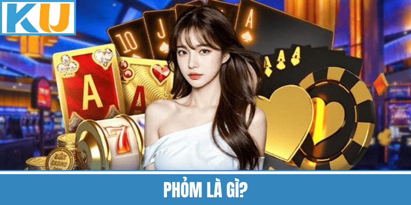 Phỏm Là Gì?